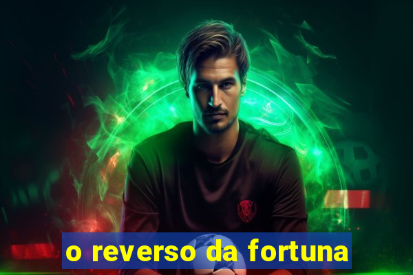 o reverso da fortuna